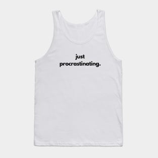 Just Procrastinating Tank Top